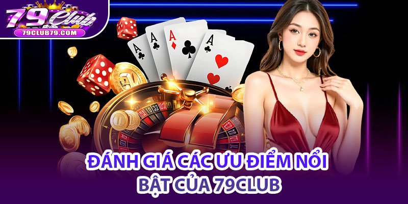 Đánh giá các ưu điểm nổi bật của 79club