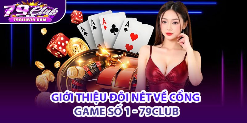 Giới thiệu đôi nét về cổng game số 1 – 79club